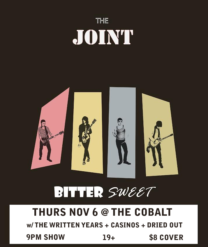 The Joint , Casinos, THE WRITTEN YEARS , Dried Out @ The Cobalt Nov 6 2014 - May 9th @ The Cobalt