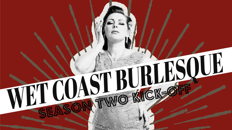 Wet Coast Burlesque: Season 2 Kick-Off Show: Voracious V, Mother Girth, Sophie Luscious, Misty Moss, Glitter Purrr, & many more @ Victoria Event Centre Sep 28 2017 - Jun 4th @ Victoria Event Centre