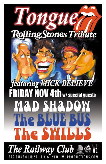 TONGUE Rolling Stones Tribute featuring MICK BELIEVE w/ special guests: TONGUE, Mick Believe, Mad Shadow, The BLUE BUS, The SWILLS @ Railway Club Nov 4 2011 - May 8th @ Railway Club