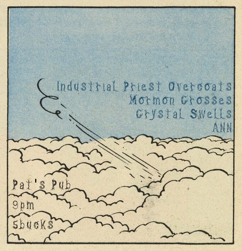MORMON CROSSES, INDUSTRIAL PRIEST OVERCOATS, Crystal Swells, ANN @ Pat's Pub May 31 2013 - Jun 16th @ Pat's Pub