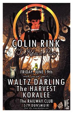 COLIN RINK CD Release Party w/ special guests: Colin, Waltz Darling, The Harvest, KORALEE @ Railway Club Jun 19 2009 - May 14th @ Railway Club