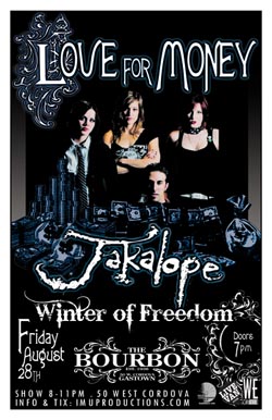 LOVE FOR MONEY & JAKALOPE!: Love For Money, Jakalope, Winter Of Freedom @ The Bourbon Aug 28 2009 - May 10th @ The Bourbon