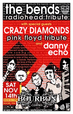 The BENDS Radiohead Tribute w/ CRAZY DIAMONDS Pink Floyd Tribute & guests: The Bends, Crazy Diamonds, Danny Echo @ The Bourbon Nov 14 2009 - May 8th @ The Bourbon