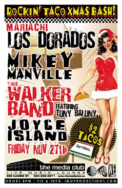 ROCKIN' TACO XMAS BASH!: Mikey Manville, The Walker Band, Los Dorados, Joyce Island @ The Media Club Nov 27 2009 - May 7th @ The Media Club