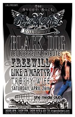 The ROCK'N'ROLL ROADSHOW! Featuring BLACK DOG Led Zeppelin Tribute w/: BLACK DOG, FREEWILL, Like A Martyr, Trophy Wife @ The Media Club Apr 26 2008 - May 6th @ The Media Club