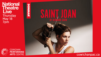 NT Live in HD: Saint Joan @ Cowichan Performing Arts Centre May 18 2017 - Jun 3rd @ Cowichan Performing Arts Centre
