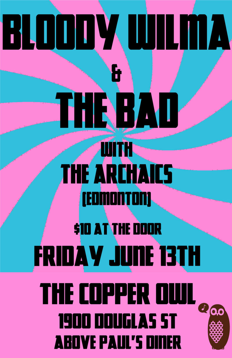 Bloody Wilma, The Bad, The Archaics @ Copper Owl Jun 13 2014 - Jun 4th @ Copper Owl