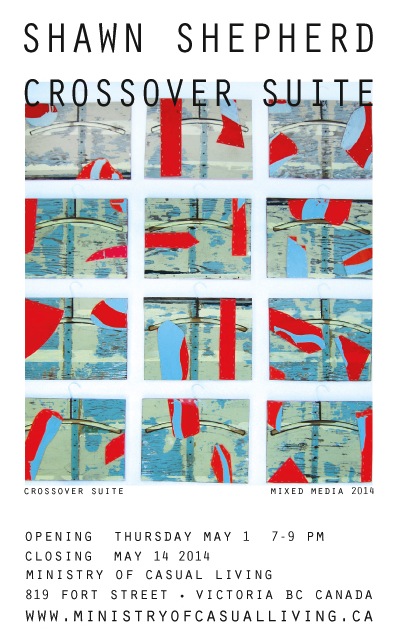 Shawn Shepherd : Crossover Suite @ 819 Fort Street Ministry of Casual Living May 1 2014 - Jun 26th @ 819 Fort Street Ministry of Casual Living