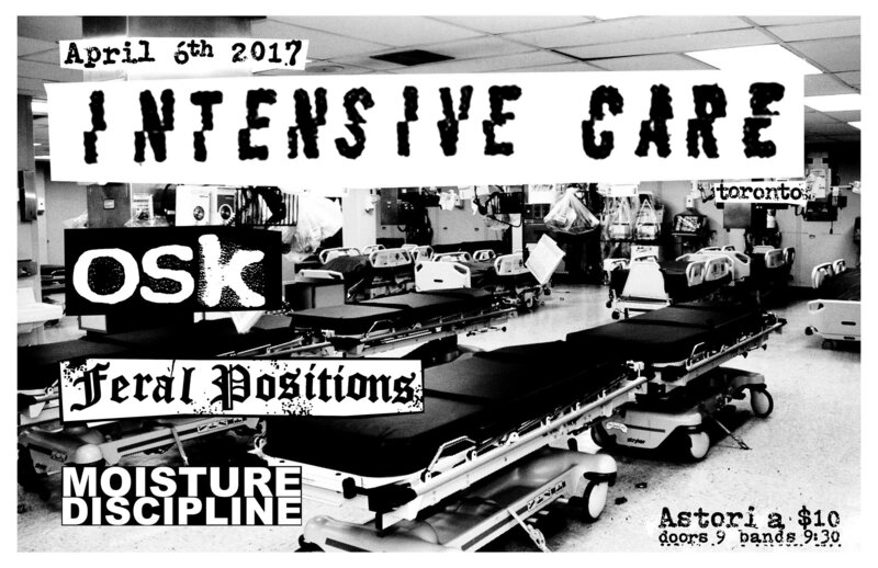 Intensive Care Pre-"What We Like Fest" Show: Intensive Care, Osk, Feral Positions, Moisture Discipline  @ The Astoria Apr 6 2017 - Apr 30th @ The Astoria