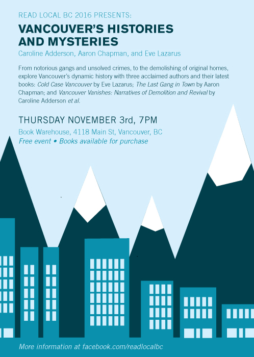 Vancouver's Histories and Mysteries: Eve Lazarus, AARON CHAPMAN, Caroline Adderson @ Book Warehouse 4118 Main St, Vancouver, BC Nov 3 2016 - May 14th @ Book Warehouse 4118 Main St, Vancouver, BC