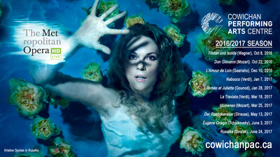 The Met Opera Live in HD @ Cowichan Performing Arts Centre Oct 22 2016 - Jun 8th @ Cowichan Performing Arts Centre