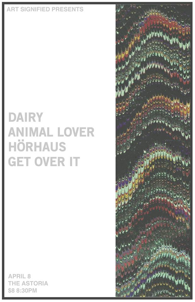Dairy, Animal Lover , HORHAUS, Get Over It @ The Astoria  Apr 8 2015 - Jun 23rd @ The Astoria 