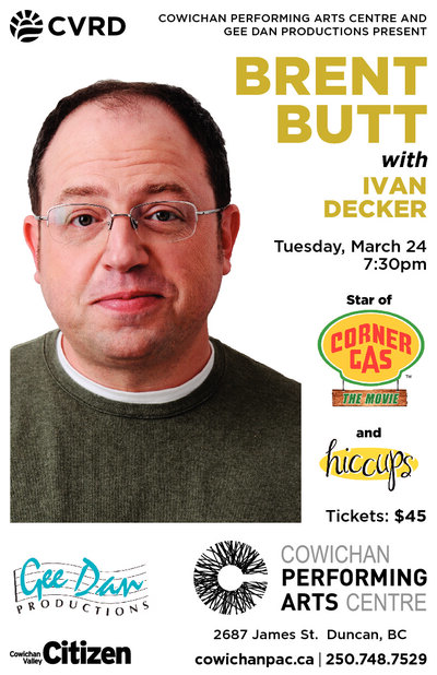 Brent Butt with opening act Ivan Decker @ Cowichan Performing Arts Centre Mar 24 2015 - May 6th @ Cowichan Performing Arts Centre