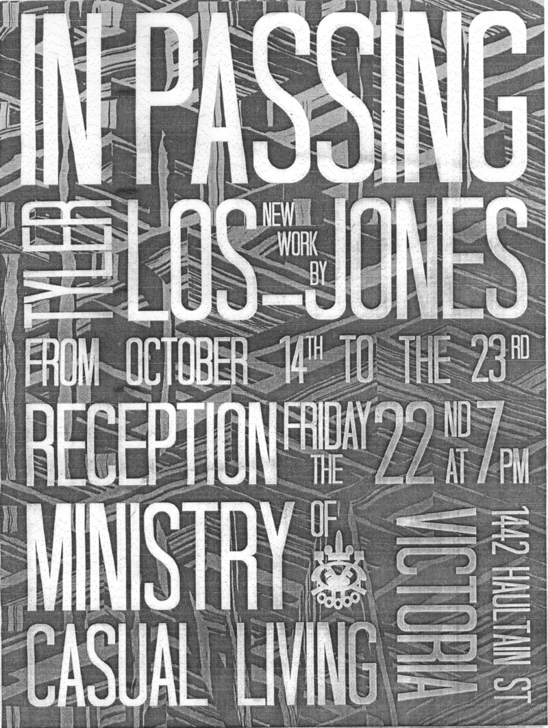 Tyler Los Jones : In Passing @ Ministry of Casual Living Oct 14 2010 - Jul 8th @ Ministry of Casual Living