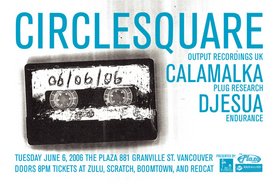 Circlesquare, Calamalka, Djesua @ Plaza Club Jun 6 2006 - May 8th @ Plaza Club