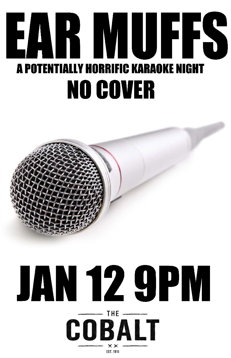 Ear Muffs A potentially horrific Karaoke night @ The Cobalt Jan 12 2014 - Jul 6th @ The Cobalt