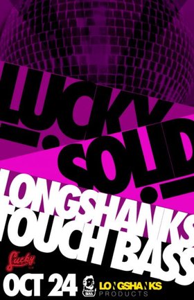 SOLID! with DJ Longshanks & special guest Touch Bass @ Lucky Bar Oct 24 2009 - Jun 9th @ Lucky Bar