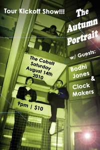 The Autumn Portrait, Bodhi Jones, Clock Makers @ The Cobalt Aug 14 2010 - May 6th @ The Cobalt