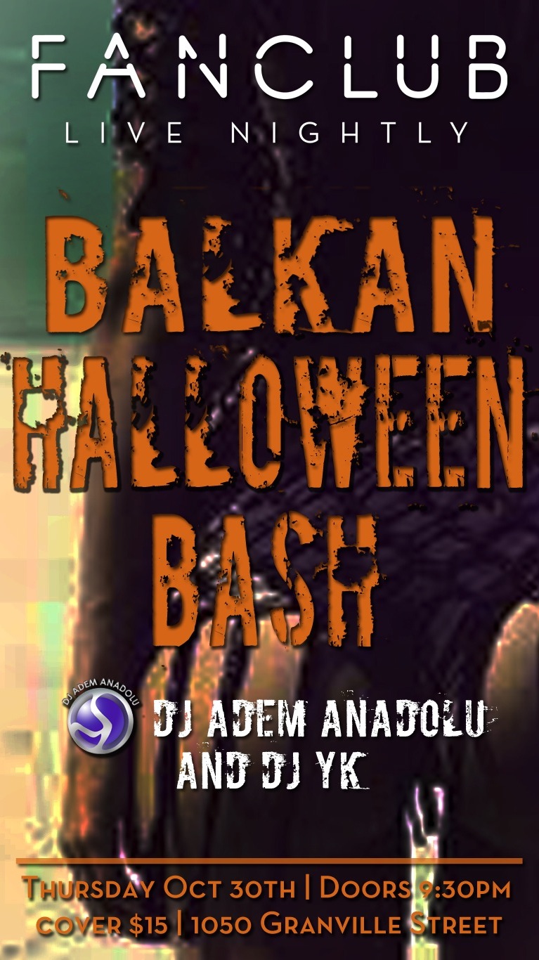 Balkan Halloween Bash: DJ Adem Anadolu, DJ YK @ Vancouver FanClub Oct 30 2014 - Jun 13th @ Vancouver FanClub