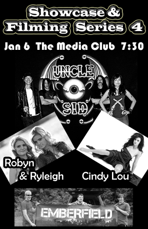 Showcase & Filming Series 4: Uncle Sid, Cindy Lou Potter, Emberfield, Robyn & Ryleigh @ The Media Club Jan 6 2012 - May 7th @ The Media Club