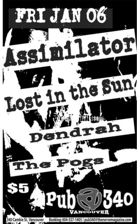 Assimilator, Lost in the Sun, Dendrah, the POGs @ Pub 340 Jan 6 2006 - May 6th @ Pub 340