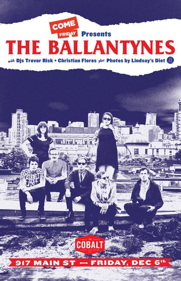 The Ballantynes (& Guest with), Trevor Risk, Christian Flores @ The Cobalt Dec 6 2013 - May 6th @ The Cobalt