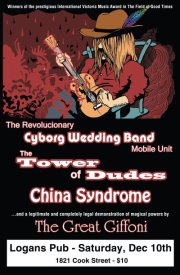 The Tower of Dudes, China Syndrome, Revolutionary Cyborg Wedding Band Mobile Unit, The Great Giffoni @ Logan's Pub Dec 10 2011 - May 6th @ Logan's Pub