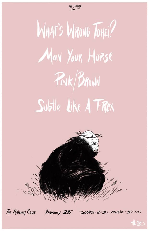 What's Wrong Tohei?, Man Your Horse, Pink/Brown, Subtle Like a T-Rex @ Railway Club Feb 28 2014 - May 8th @ Railway Club