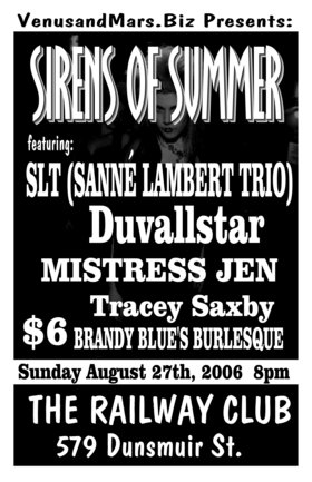 Sirens Of Summer: Sanne Lambert Trio, Duvallstar, Mistress Jen and the Intrusments of Torture, Tracey Saxby, Brandy Blue's Burlesque @ Railway Club Aug 27 2006 - May 6th @ Railway Club