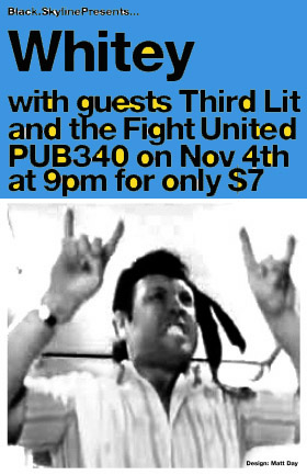 Whitey, Third Lit, THE FIGHT UNITED @ Pub 340 Nov 4 2005 - May 13th @ Pub 340