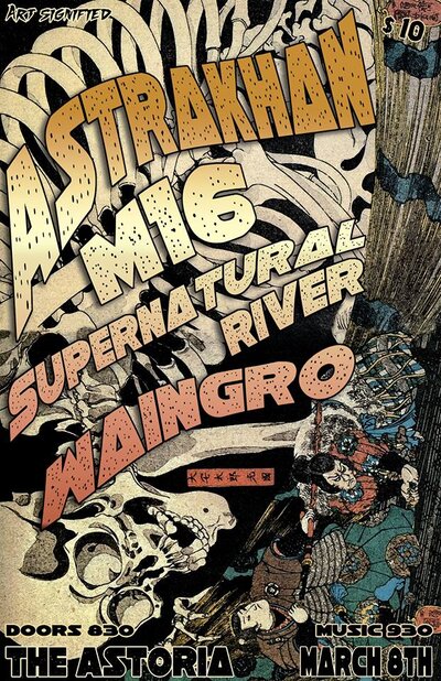 Astrakhan, M16, Supernatural River, Waingro @ The Astoria  Mar 8 2014 - May 10th @ The Astoria 