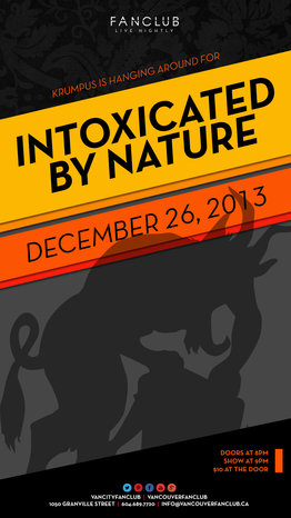Intoxicated By Nature @ Vancouver FanClub Dec 26 2013 - Jun 16th @ Vancouver FanClub