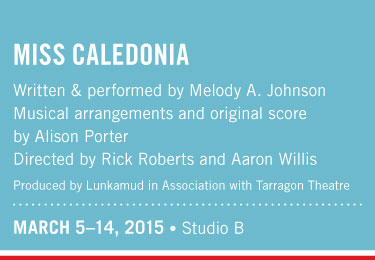 Miss Caledonia @ Gateway Theatre Mar 9 2015 - Jun 7th @ Gateway Theatre