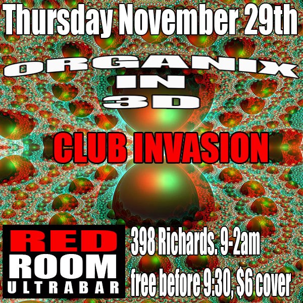 Organix in 3D 3D visuals with FREE 3D GLASSES: ORGANIX invades the Red Room in spectacular anaglyph 3D! @ The Red Room Nov 29 2012 - Jun 15th @ The Red Room