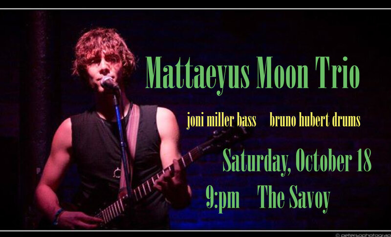 Mattaeyus Moon, Joni Miller @ Savoy Pub Oct 18 2014 - May 6th @ Savoy Pub