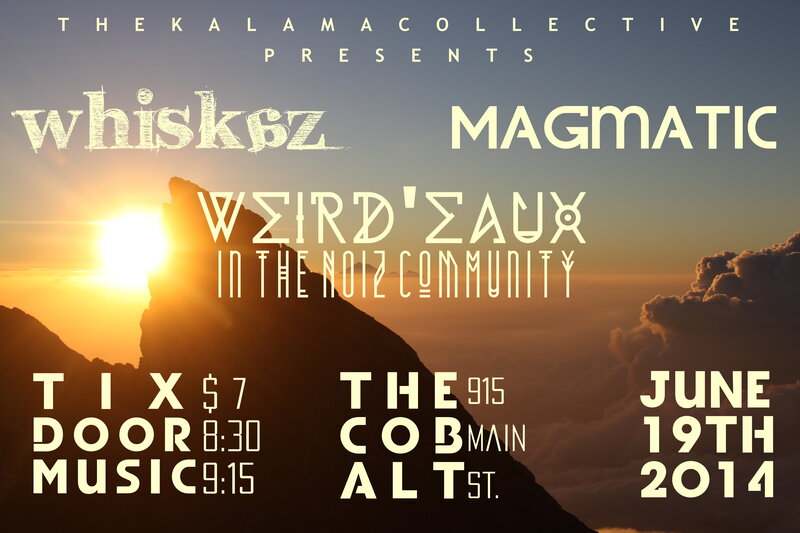 Whiskaz, Magmatic, Weird'eaux in the noiZ Community @ The Cobalt Jun 19 2014 - May 13th @ The Cobalt