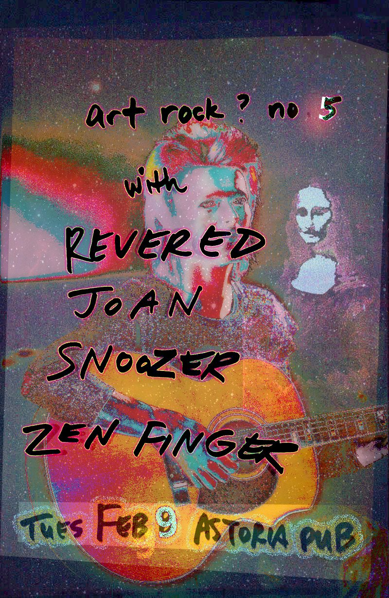art rock #5: popular esoteric performances: Revered, Joan, Snoozer, zen finger @ The Astoria  Feb 9 2016 - Jun 8th @ The Astoria 