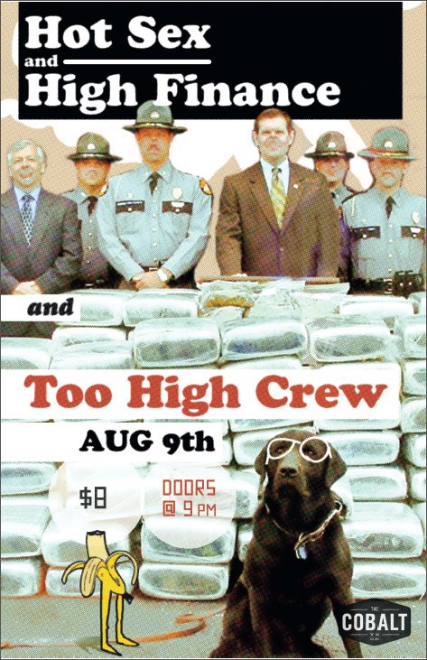 Too High Crew, Hot Sex & High Finance @ The Cobalt Dec 31 1969 - May 8th @ The Cobalt