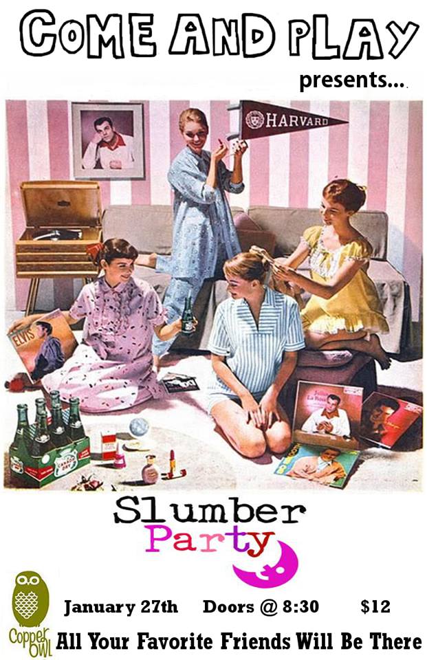 Come and Play: with Ryan and Chris Present...Slumber Party (ep. 9): Ryan and Chris @ Copper Owl Jan 27 2015 - Jun 4th @ Copper Owl