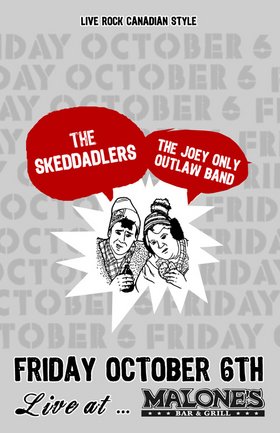 Country flavored, folk-fueled rock with: The Skedaddlers, the Joey Only Outlaw Band @ Malones Bar & Grill Downtown Oct 6 2006 - Jun 11th @ Malones Bar & Grill Downtown