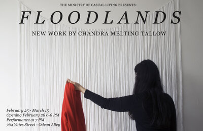 Chandra Melting Tallow : Floodlands @ 764 Yates Street, Odeon Alley Feb 25 2013 - Jul 28th @ 764 Yates Street, Odeon Alley