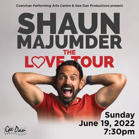 Shaun Majumder: The Love Tour: Shaun Majumder @ Cowichan Performing Arts Centre Jun 19 2022 - Jun 25th @ Cowichan Performing Arts Centre