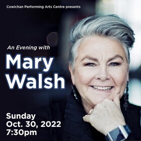 An Evening with Mary Walsh: Mary Walsh @ Cowichan Performing Arts Centre Oct 30 2022 - Jun 25th @ Cowichan Performing Arts Centre