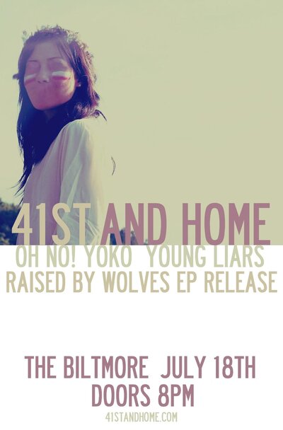 41st and Home, Oh no! Yoko, Young Liars @ The Biltmore Cabaret Jul 18 2011 - May 23rd @ The Biltmore Cabaret