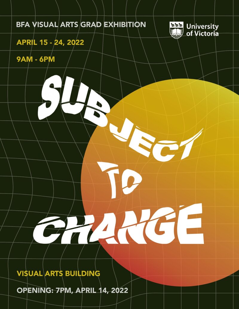 Subject to Change - May 7th @ Visual Arts Building - UVIC