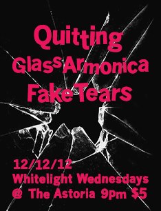 WHITELIGHT WEDNESDAYS @ THE ASTORIA!: Quitting, Glass Armonica, Fake Tears @ The Astoria  Dec 12 2012 - Jun 16th @ The Astoria 