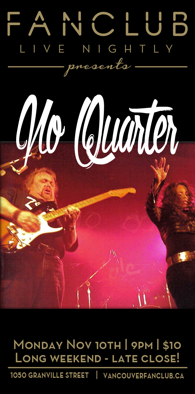 Long Weekend Party:: No Quarter @ Vancouver FanClub Nov 10 2014 - Jun 12th @ Vancouver FanClub