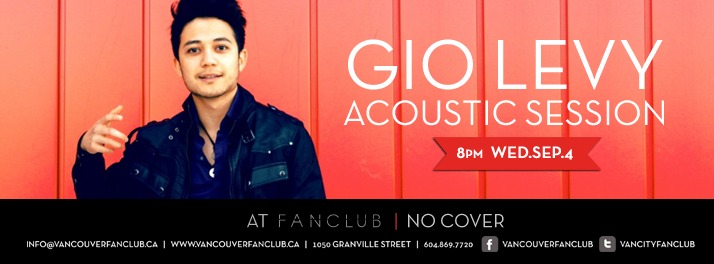 Free Acoustic Show: Gio Levy @ Vancouver FanClub Sep 4 2013 - Jun 12th @ Vancouver FanClub