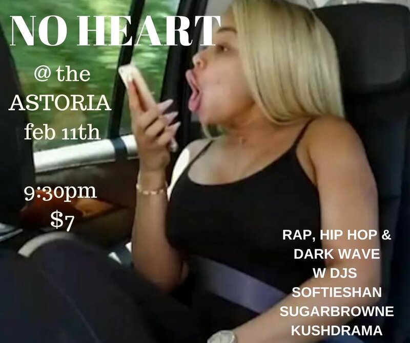 No Heart: Rap, Hip Hop and Dark Wave: Softieshan, Sugarbrowne, Kushdrama @ The Astoria Feb 11 2017 - Jul 7th @ The Astoria