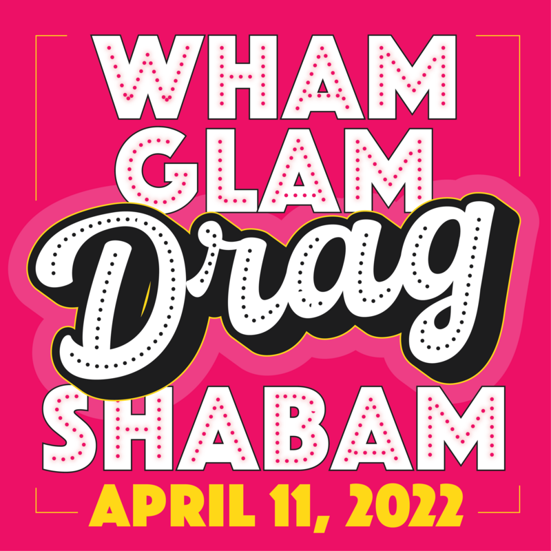 Wham Glam Drag Shabam - May 7th @ KWENCH